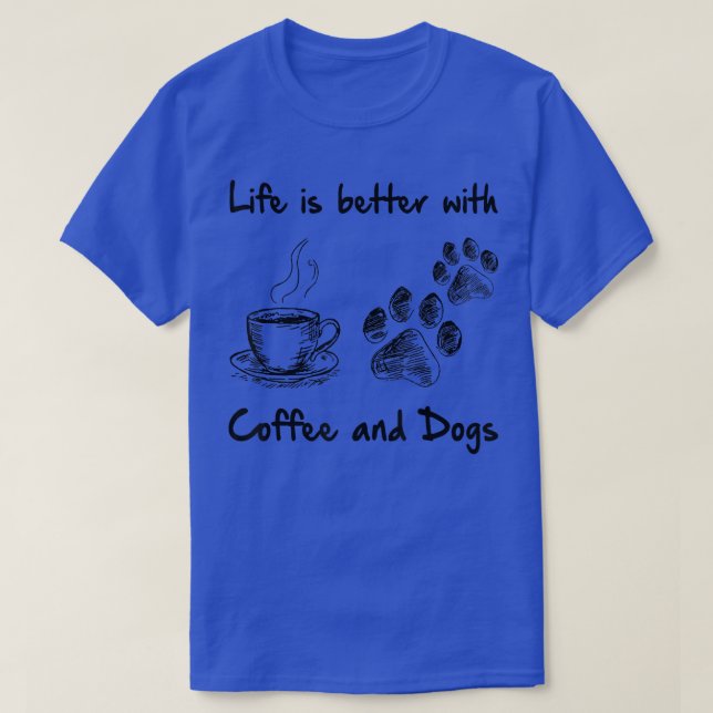 Das Leben ist besser mit Kaffee und Hunden T-Shirt (Design vorne)