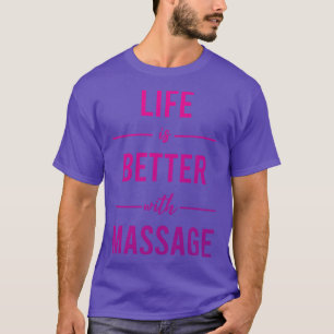 Das Leben ist besser mit Massage 13 T-Shirt