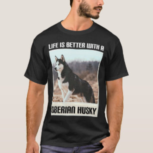 Das Leben ist besser mit meinem sibirischen Husky T-Shirt