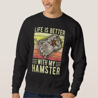 Das Leben ist besser mit meiner Hamster-Liebe Sweatshirt