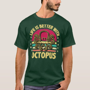 Das Leben ist besser mit Oktopus T-Shirt