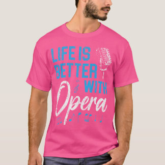 Das Leben ist besser mit Opera Music Voice Theater T-Shirt