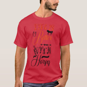 Das Leben ist besser mit Pferden T-Shirt