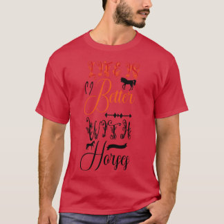 Das Leben ist besser mit Pferden T-Shirt