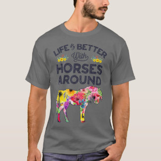 Das Leben ist besser mit Pferden um Pferde herum T-Shirt