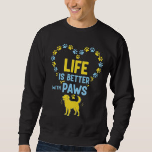 Das Leben ist besser mit Pfoten Sweatshirt