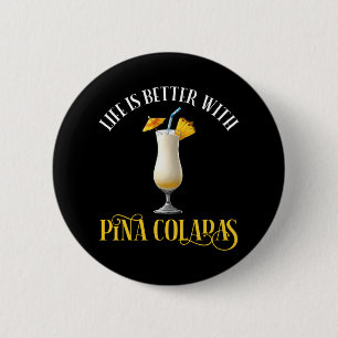 Das Leben ist besser mit Pina Coladas Button