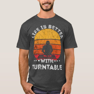 Das Leben ist besser mit Plattenspieler-DJ-Musik R T-Shirt