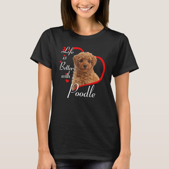 Das Leben ist besser mit Poodle T-Shirt (Vorderseite)