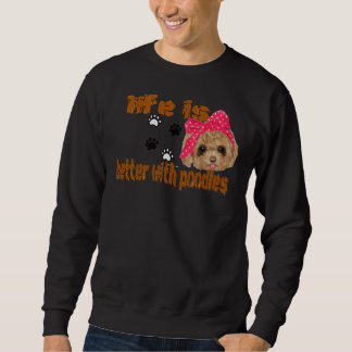 Das Leben ist besser mit Poodles Sweatshirt