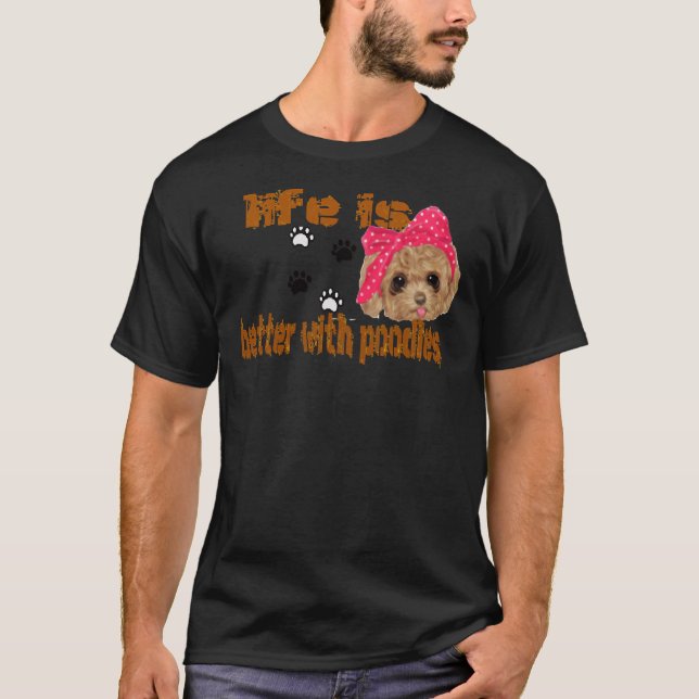 Das Leben ist besser mit Poodles T-Shirt (Vorderseite)