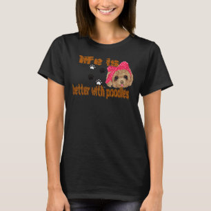 Das Leben ist besser mit Poodles T-Shirt