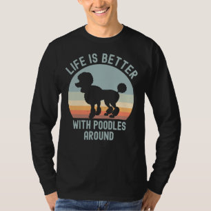 Das Leben ist besser mit Poodles um die Ecke T-Shirt