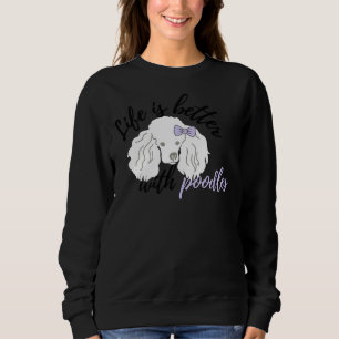 Das Leben ist besser mit Poodles White Poodle Sweatshirt