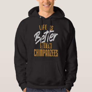 Das Leben ist besser mit Schimpansen Hoodie