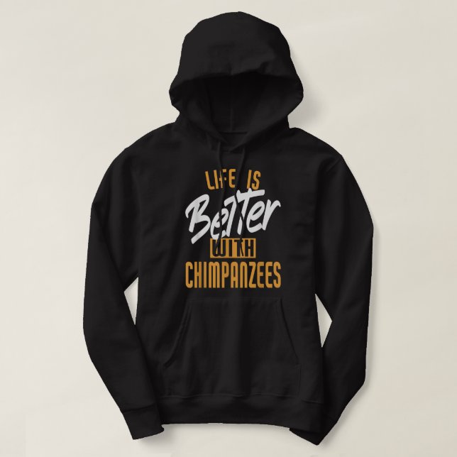 Das Leben ist besser mit Schimpansen Hoodie (Design vorne)