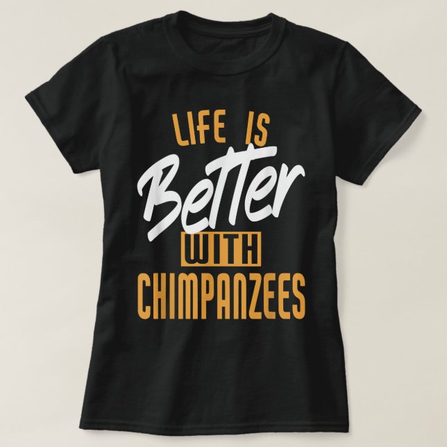 Das Leben ist besser mit Schimpansen T-Shirt (Design vorne)