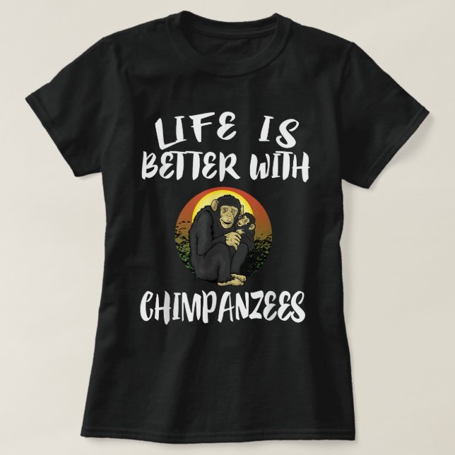 Das Leben ist besser mit Schimpansen Tiergeschenk T-Shirt (Design vorne)