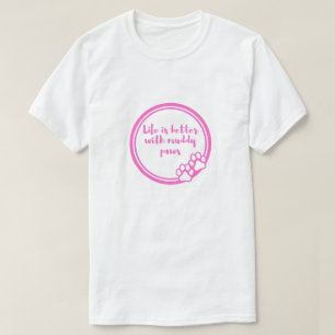 Das Leben ist besser mit schmutzigen Pfoten - T-Sh T-Shirt