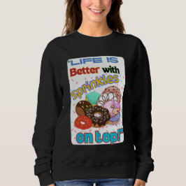 Das Leben ist besser mit Sprinkles oben. Sweatshirt