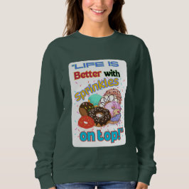 Das Leben ist besser mit Sprinkles oben. Sweatshirt