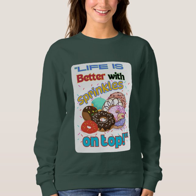 Das Leben ist besser mit Sprinkles oben. Sweatshirt (Vorderseite)