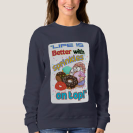 Das Leben ist besser mit Sprinkles oben. Sweatshirt