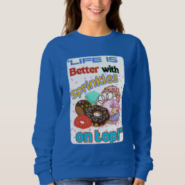Das Leben ist besser mit Sprinkles oben. Sweatshirt