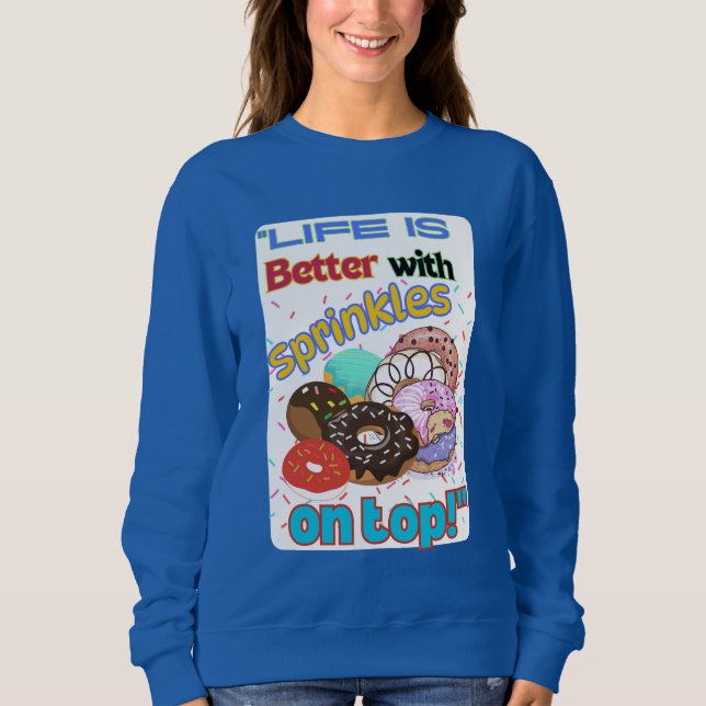 Das Leben ist besser mit Sprinkles oben. Sweatshirt (Vorderseite)
