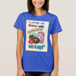 Das Leben ist besser mit Sprinkles oben. T-Shirt