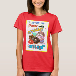 Das Leben ist besser mit Sprinkles oben. T-Shirt