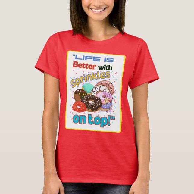 Das Leben ist besser mit Sprinkles oben. T-Shirt (Vorderseite)