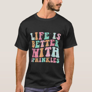 Das Leben ist besser mit Streuseln T-Shirt