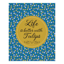 Das Leben ist besser mit Tulips - Blaues gelbes Mu Poster