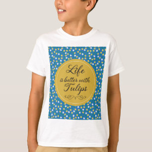 Das Leben ist besser mit Tulips - Blaues gelbes Mu T-Shirt