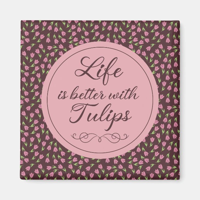 Das Leben ist besser mit Tulips - Muster Magnet (Vorne)