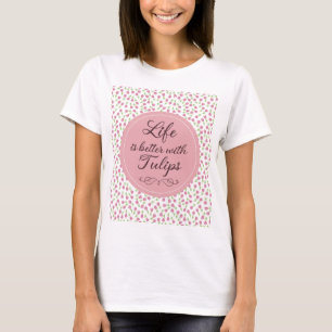 Das Leben ist besser mit Tulips - Muster T-Shirt