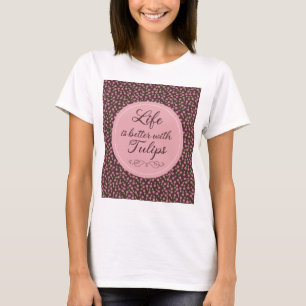 Das Leben ist besser mit Tulips - Muster T-Shirt