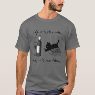 Das Leben ist besser mit Wein, Katzen und Stoffges T-Shirt
