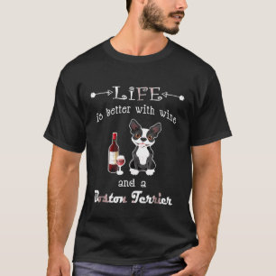 Das Leben ist besser mit Wein und einem Boston Ter T-Shirt