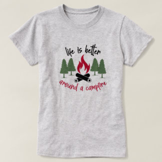 Das Leben ist besser um ein Campfeuer herum T-Shirt