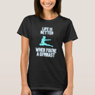 Das Leben ist besser, wenn du Gymnast bist T-Shirt