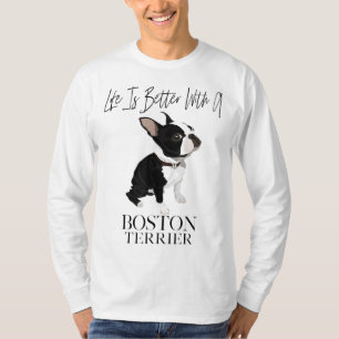 Das Leben ist besser, wenn ein Boston Terrier ein T-Shirt