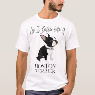 Das Leben ist besser, wenn ein Boston Terrier ein T-Shirt