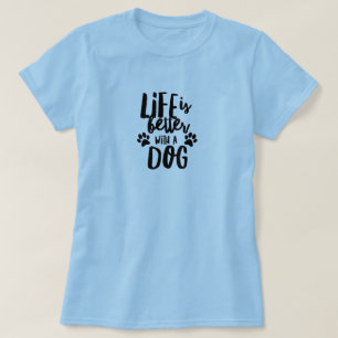 Das Leben ist besser, wenn ein Hund einen weiblich T-Shirt