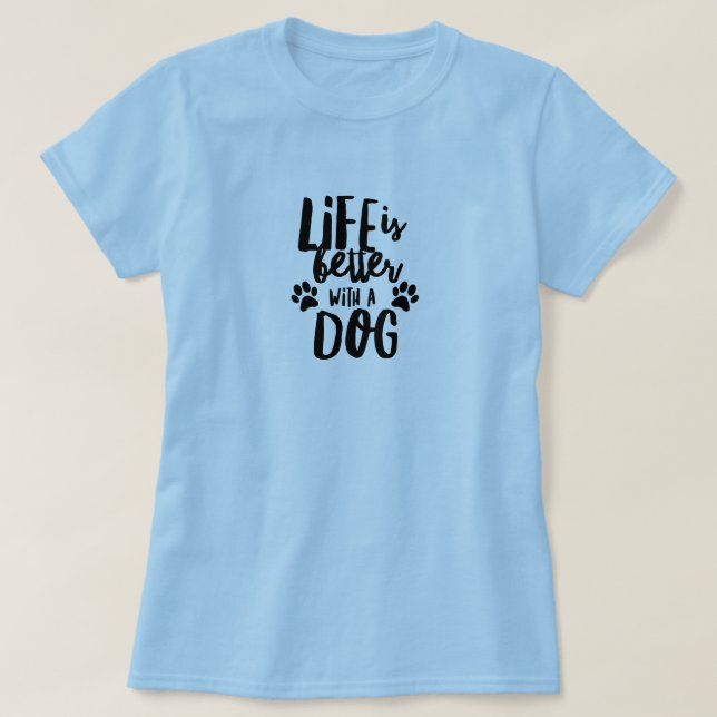 Das Leben ist besser, wenn ein Hund einen weiblich T-Shirt (Design vorne)