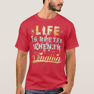 Das Leben ist besser, wenn ich singe Musik Geschen T-Shirt