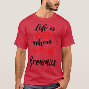Das Leben ist besser, wenn man Brownies isst 1 T-Shirt