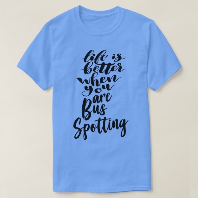 Das Leben ist besser, wenn man Bus-Spott 2 T-Shirt (Design vorne)