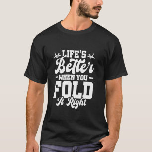 Das Leben ist besser, wenn man es richtig faltet - T-Shirt